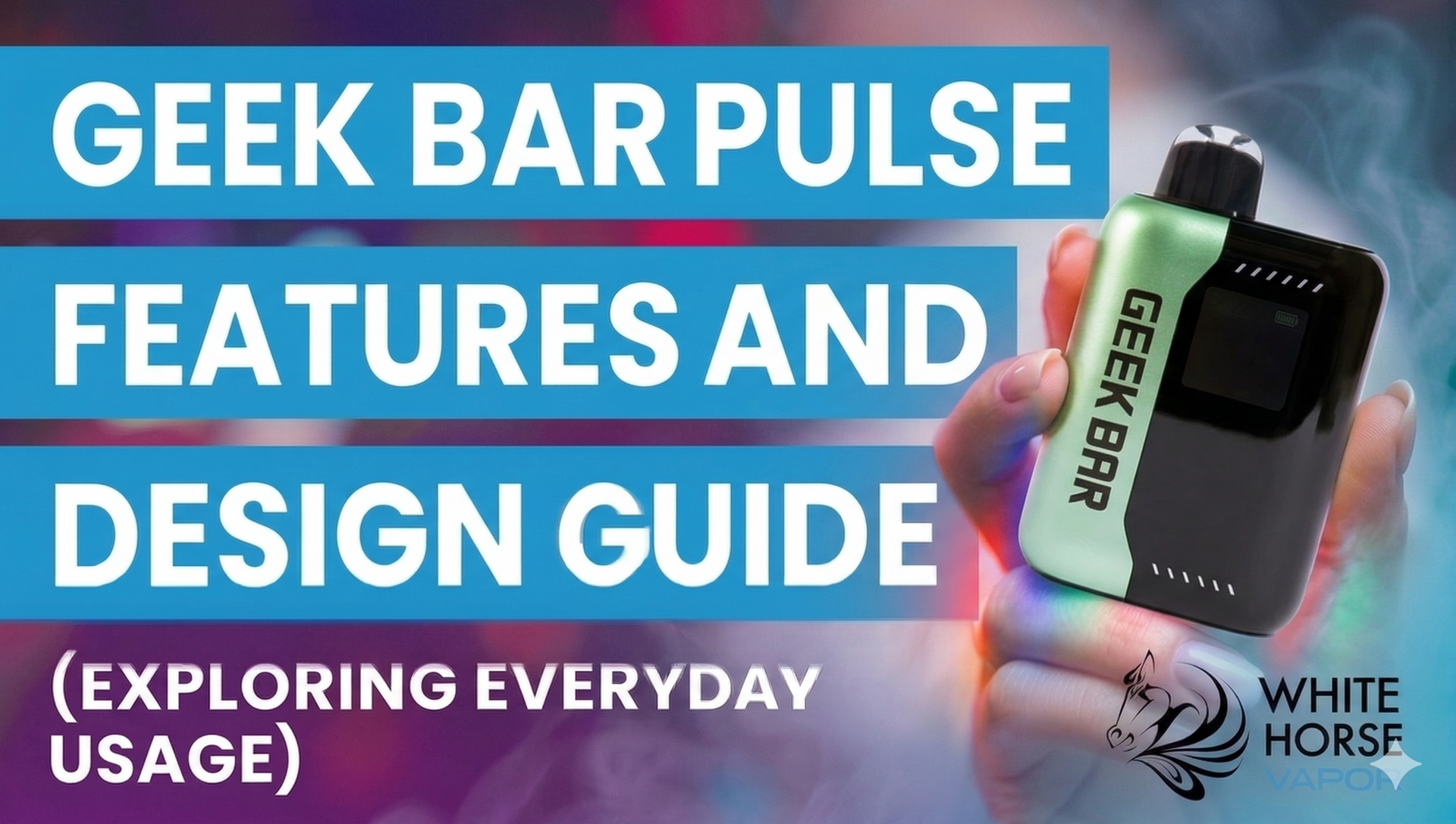 Geek Bar Pulse Vapes: Features, Design, and Everyday Usage Guide